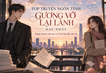 Top Truyện Ngôn Tình Gương Vỡ Lại Lành Hay Nhất, Càng Đọc Càng Day Dứt